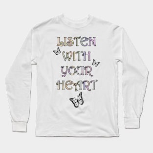 Positivity Quote, Listen With Your Heart, Beautiful Message, Apparel, Home Decor & Gifts Long Sleeve T-Shirt